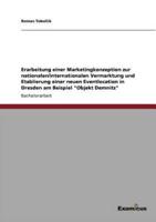 Erarbeitung einer Marketingkonzeption zur nationalen/internationalen Vermarktung und Etablierung einer neuen Eventlocation in Dresden am Beispiel "Objekt Demnitz"