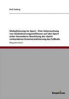 Globalisierung im Sport - Eine Untersuchung von Globalisierungseinflüssen auf den Sport unter besonderer Beachtung der damit verbundenen Kommerzialisierung des Fußballs