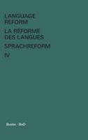 Language Reform - La réforme des langues - Sprachreform / Language Reform - La réforme des langues - Sprachreform Volume IV