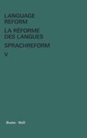 Language Reform - La réforme des langues - Sprachreform / Language Reform - La réforme des langues - Sprachreform Volume V