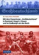 Mit dem Panzerkorps "Großdeutschland" in Russland, Ungarn, Litauen und im Endkampf um das Reich