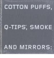 Cotton Puffs, Q-Tips, Smoke and Mirrors