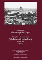 Allgemeiner Wohnungs-Anzeiger für die Königliche Residenzstadt Potsdam und Umgebung auf das Jahr 1882:Unter Mitwirkung amtlicher Register herausgegeben von F.W. Schulz, Königlicher Polizeibeamter