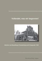 Vollendet, was wir begonnen haben!:Berichte vom Neuanfang in Brandenburg nach Kriegsende 1945