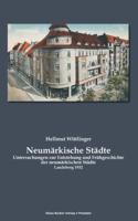 Neumärkische Städte:Untersuchungen zur Entstehung und Frühgeschichte der neumärkischen Städte,  Landsberg 1932