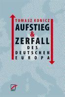 Konicz, T: Aufstieg und Zerfall des Deutschen Europa