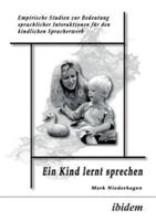 Ein Kind lernt sprechen. Empirische Studien zur Bedeutung sprachlicher Interaktionen für den kindlichen Spracherwerb