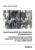 Sprachenpolitik des deutschen Kolonialismus: Deutschunterricht als Mittel imperialer Herrschaftssicherung in Togo (1884-1914).