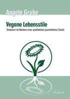 Vegane Lebensstile - diskutiert im Rahmen einer qualitativen/quantitativen Studie. Dritte, überarbeitete Auflage