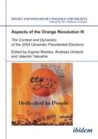 Aspects of the Orange Revolution. III The Context and Dynamics of the 2004 Ukranian Presidential Elections