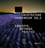 Media Architecture Compendium. Vol. 2 Concepts, Methods, Practice