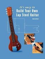 It's easy to Build Your Own Lap Steel Guitar