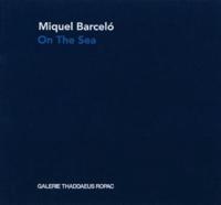 Miquel Barcelo: On the Sea