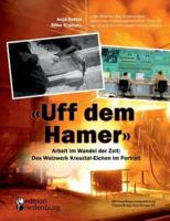 "Uff dem Hamer":Arbeit im Wandel der Zeit: Das Walzwerk Kreuztal-Eichen im Portrait