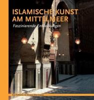 Islamische Kunst Am Mittelmeer. Faszinierende Endeckungen