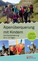 Alpenüberquerung mit Kindern - Familienwanderung E5 in 10 Tagen:+ Tipps für jedes Wetter + Routen für E5 Tagestouren