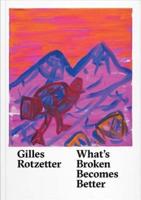 Gilles Rotzetter: What's Broken Becomes Better