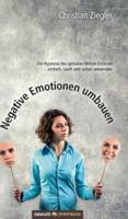 Negative Emotionen umbauen:Die Hypnose des genialen Milton Erickson einfach, sanft und selber anwenden