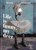 Thorsten Brinkmann: Life Is Funny, My Deer