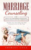 Marriage Counseling: 2 In 1: How To Save Your Marriage from Divorce With The Power Of Effective Communication