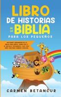 LIBRO DE HISTORIAS DE LA BIBLIA PARA LOS PEQUEÑOS: Historias verdaderas de la biblia para niños, sobre Dios y el Antiguo Testamento, que todo niño cristiano debería conocer