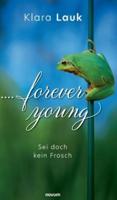 ....forever young:Sei doch kein Frosch