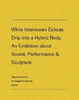 While Interwoven Echoes Drip into a Hybrid Body
