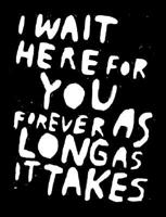 I Wait Here for You Forever as Long as It Takes