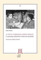 A Path Through Hard Grass. A Journalist's Memories of Exile and Apartheid