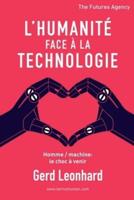 L'Humanité Face à la Technologie: Homme / Machine: Le Choc à Venir