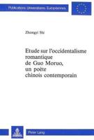 Etude Sur L'occidentalisme Romantique De Guo Moruo, Un Poete Chinois Contemporain