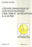 L'oeuvre Dramatique De Lion Feuchtwanger (1905-1948) Et Sa Reception a La Scene