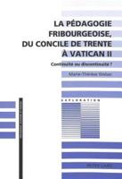 La Pedagogie Fribourgeoise, Du Concile De Trente a Vatican II