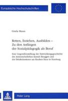 Retten, Erziehen, Ausbilden - Zu Den Anfangen Der Sozialpadagogik Als Beruf