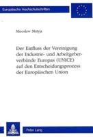 Der Einfluss Der Vereinigung Der Industrie- Und Arbeitgeberverbande Europas (UNICE) Auf Den Entscheidungsprozess Der Europaischen Union