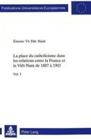 La Place Du Catholicisme Dans Les Relations Entre La France Et Le Viet-Nam De 1887 a 1903
