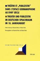 Theatre Et «Publizistik Dans L'espace Germanophone Au XVIIIe Siecle Theater Und Publizistik Im Deutschen Sprachraum Im 18. Jahrhundert