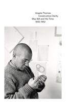 Constructive Clarity: Max Bill and His Time, 1940-1952