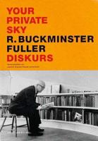 Your Private Sky: Diskurs R. Buckminster Fuller