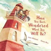 Have You Ever Wondered What You Will Be?: (Inspirational Books for Kids, Encouragement Gifts for Kids, Uplifting Books for Graduation)