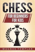 CHESS : 2 Manuscripts - CHESS FOR BEGINNERS: Winning Strategies and Tactics for Beginners & CHESS FOR KIDS: How to Become a Junior Chess Master