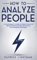 How to Analyze People    : A Psychologist's Guide to Master the Art of Speed Reading Anyone with proven Psychological Techniques. Unlock your personal superpower to quickly read any person like a book!