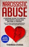 Narcissistic Abuse: A Defense Guide To Survive Narcissistic Abuse And Become A Thriver: How To Stop Emotional Exploitation, Assert Yourself, And Take Actions - Including Practical Exercises