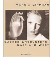 Marcia Lippman: Sacred Encounters East and West