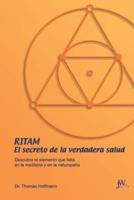 Ritam - El secreto de la verdadera salud: Descubra el  elemento que falta en la medicina y en la naturopatía