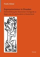 Expressionismus in Dresden:Zentrenbildung der literarischen Avantgarde zu Beginn des 20. Jahrhunderts in Deutschland