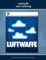 Luftwaffe und Luftkrieg:Schriften zur Geschichte der Deutschen Luftwaffe, Band 3