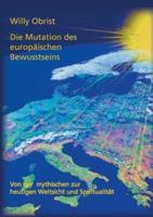 Die Mutation des europäischen Bewusstseins:Von der mythischen zur heutigen Weltsicht und Spiritualität