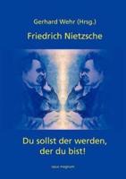 Friedrich Nietzsche:Du sollst der werden, der du bist