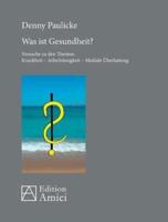 Was ist Gesundheit?:Versuche zu den Themen:  Krankheit - Arbeitslosigkeit - Mediale Überlastung